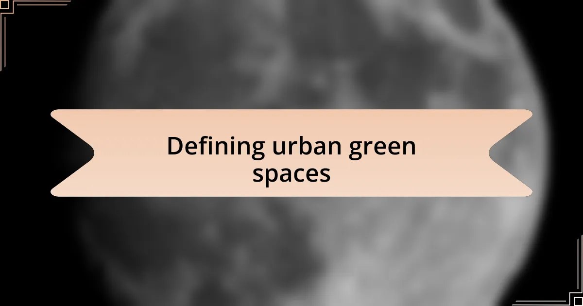 Defining urban green spaces