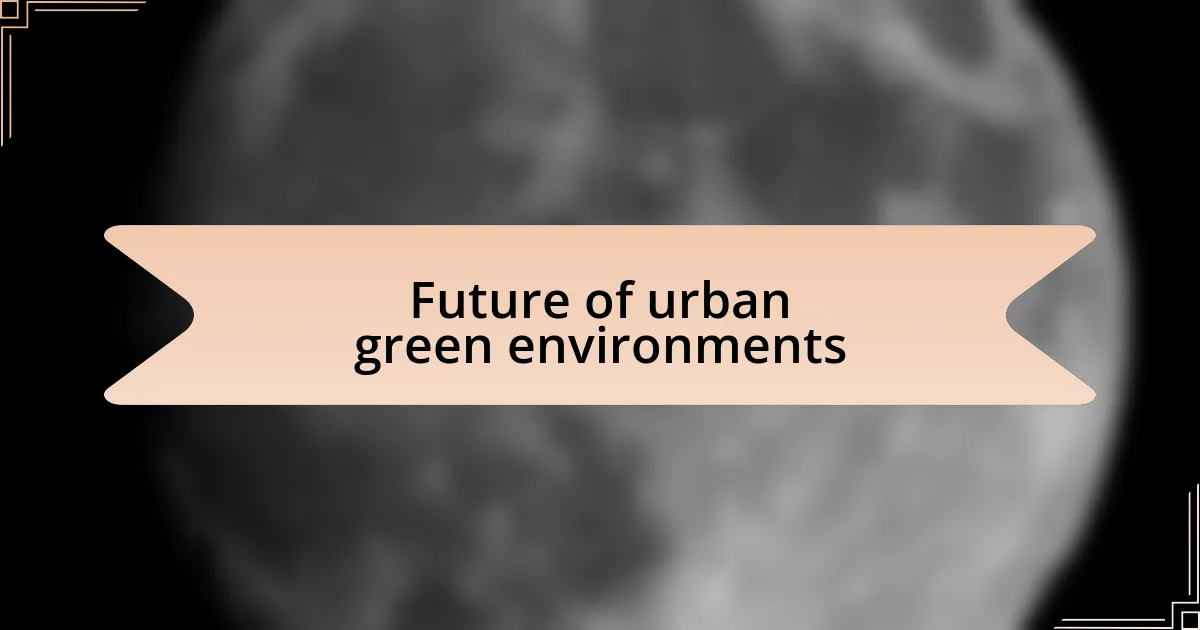 Future of urban green environments