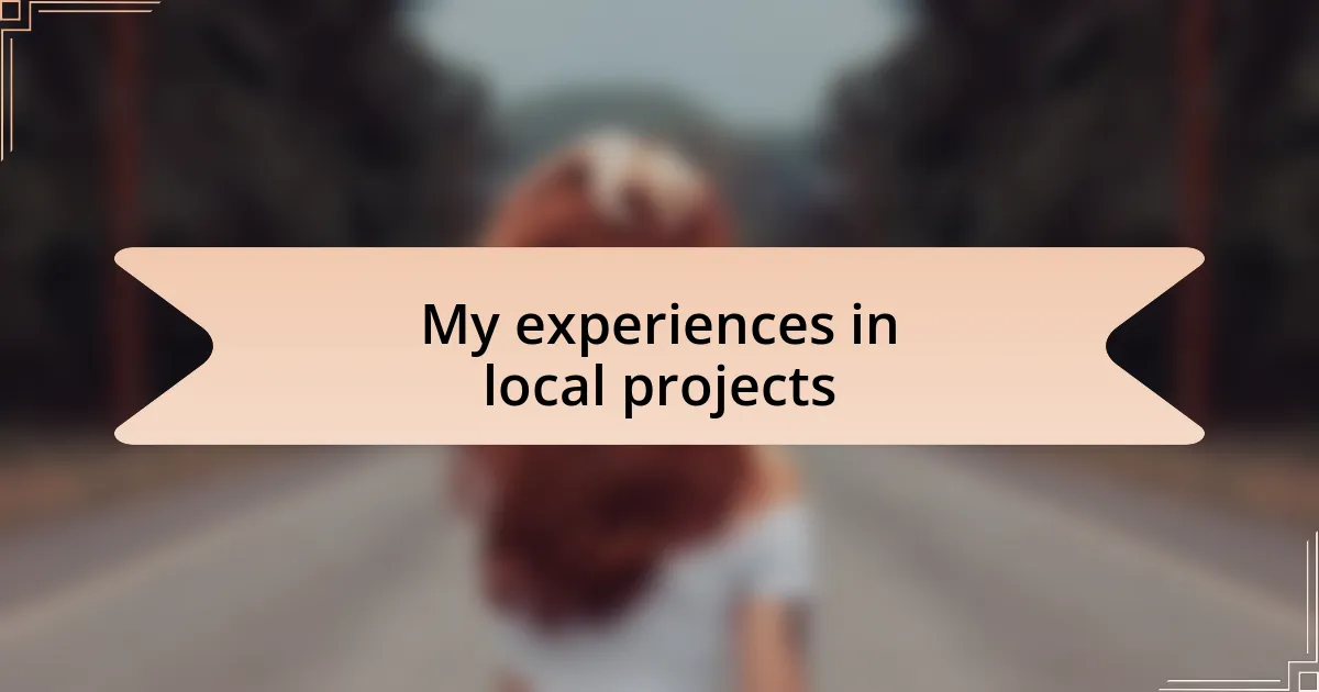 My experiences in local projects