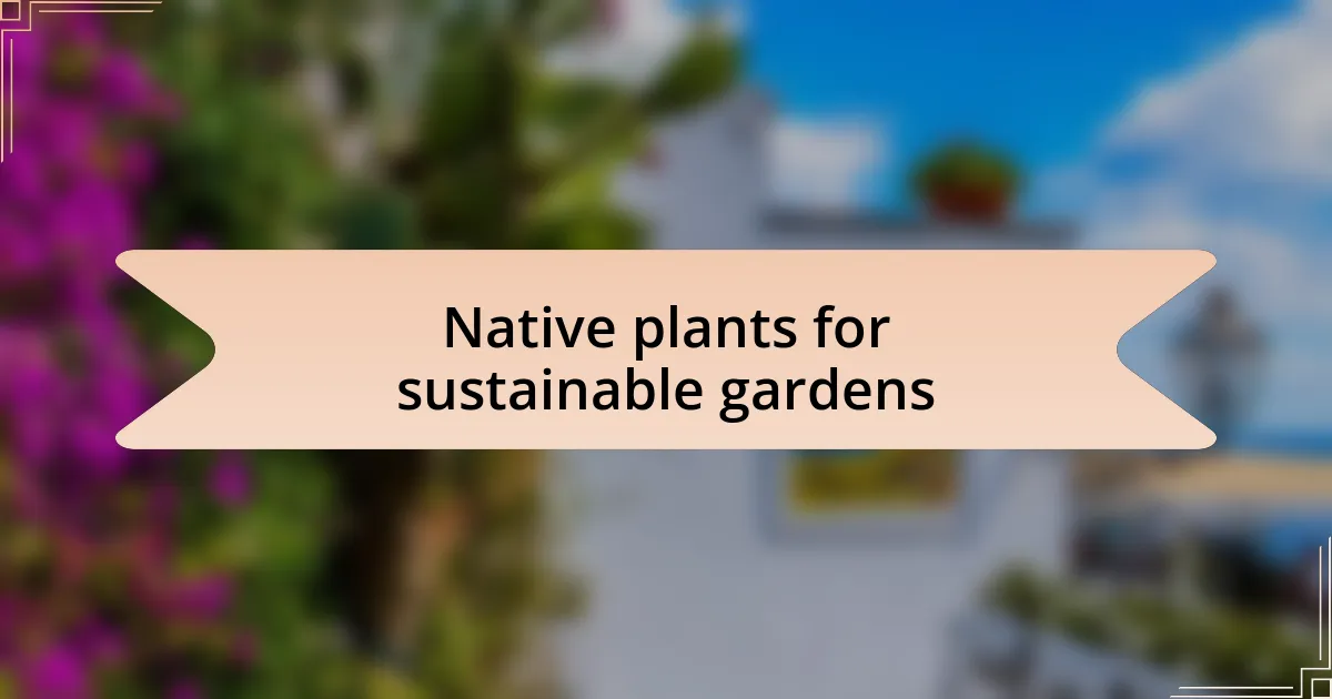Native plants for sustainable gardens