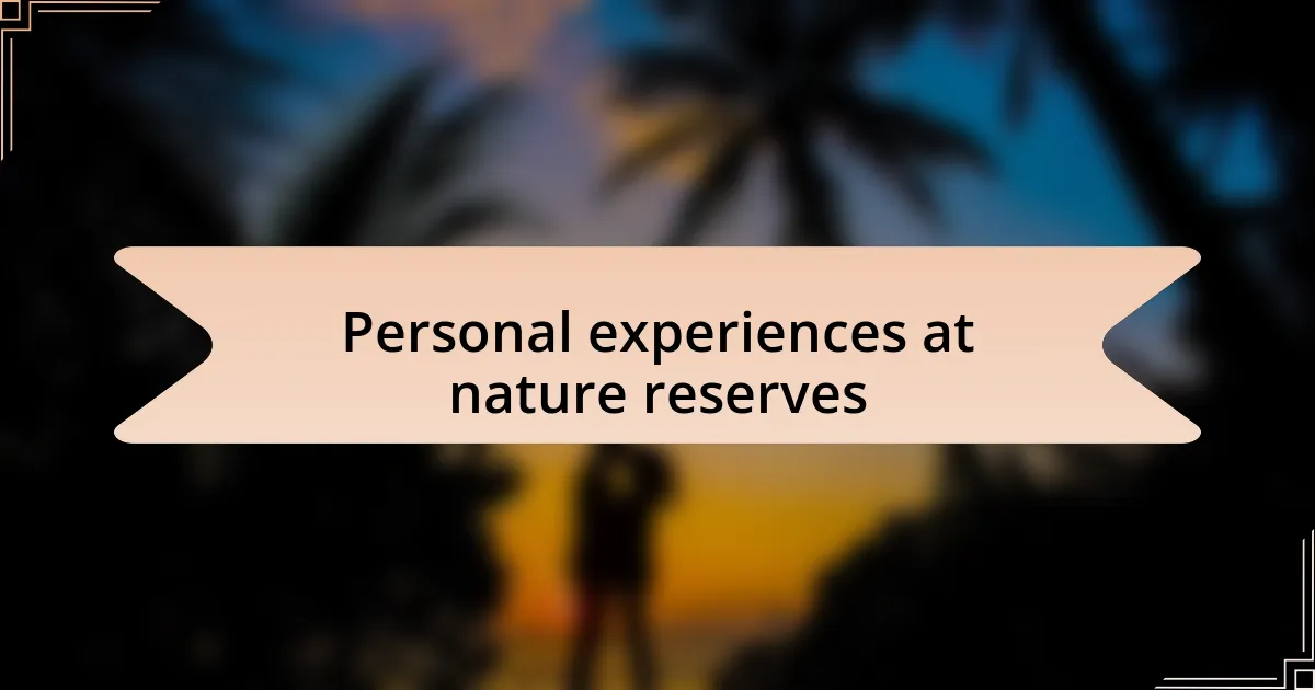Personal experiences at nature reserves